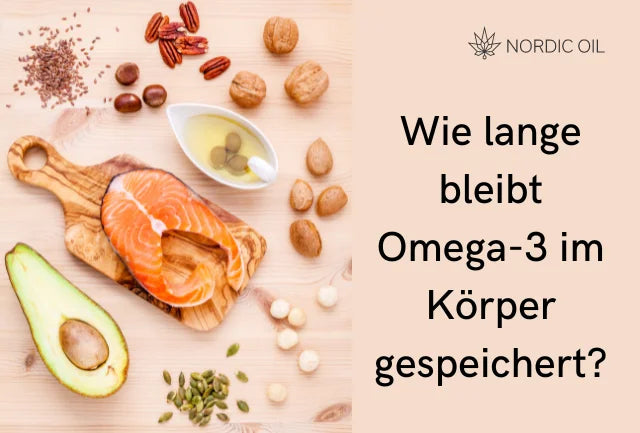 Wie lange bleibt Omega-3 im Körper gespeichert?